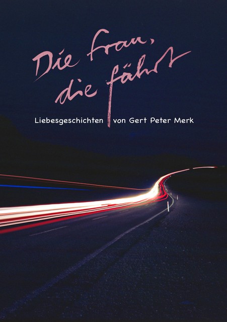 Die Frau, die fährt. Liebesgeschichten, Gert-Peter Merk