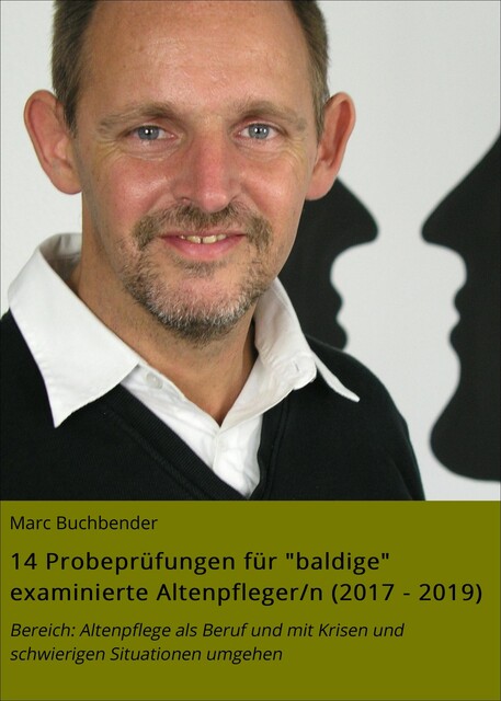 14 Probeprüfungen für “baldige” examinierte Altenpfleger/n (2017 – 2019), Marc Buchbender