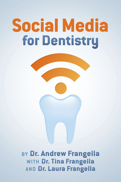 Social Media for Dentistry, Andrew Frangella, Laura Frangella, Tina Frangella