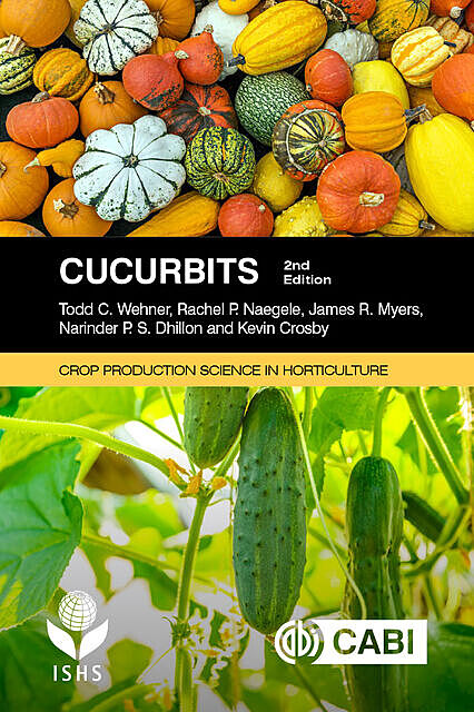 Cucurbits, James R. Myers, Kevin Crosby, NarinderP.S. Dhillon, Rachel P. Naegele, Todd C Wehner