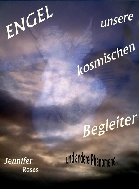 Engel, unsere kosmischen Begleiter, Jennifer Roses