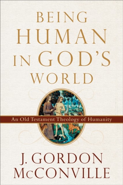 Being Human in God's World, J. Gordon McConville