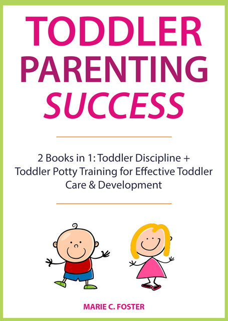 Toddler Parenting Success, Marie C. Foster