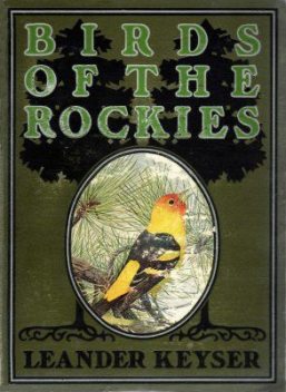 Birds of the Rockies, Leander S.Keyser