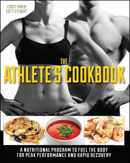 The Athlete's Cookbook, Brett Stewart, Corey Irwin