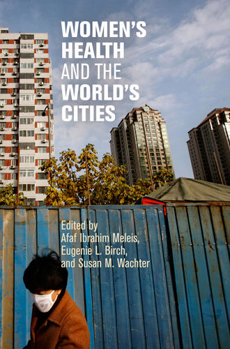 Women's Health and the World's Cities, Eugenie L.Birch, Susan M.Wachter, Afaf Ibrahim Meleis