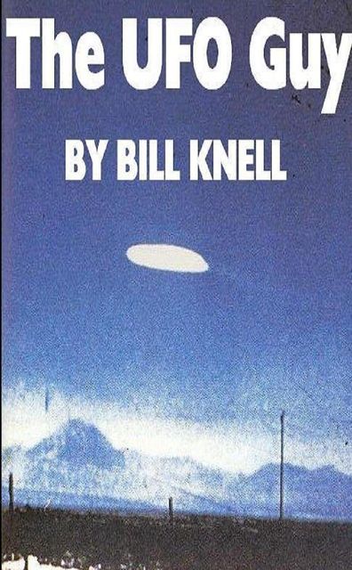 The Ufo Guy, Bill Knell