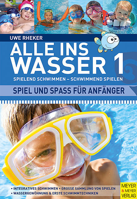 Alle ins Wasser: Spielend schwimmen – schwimmend spielen (Band 1), Uwe Rheker