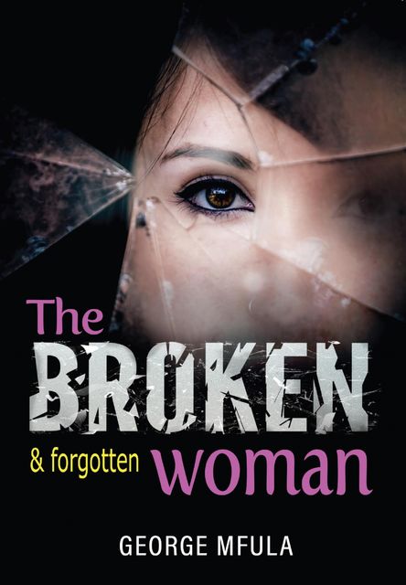 The Broken & Forgotten Woman, George Mfula