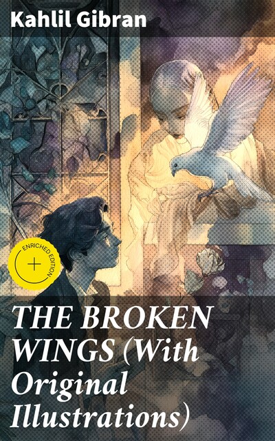 THE BROKEN WINGS (With Original Illustrations), Kahlil Gibran