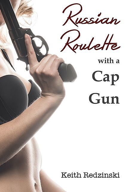 Russian Roulette With a Cap Gun, Keith Redzinski