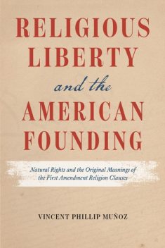 Religious Liberty and the American Founding, Vincent Phillip Munoz