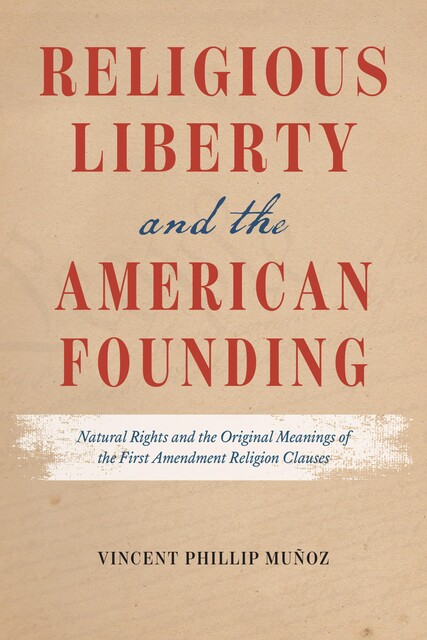 Religious Liberty and the American Founding, Vincent Phillip Munoz