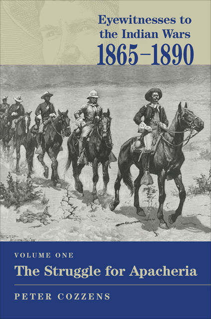 Eyewitnesses to the Indian Wars, 1865–1890, Peter Cozzens