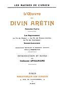 L'oeuvre du divin Arétin, première partie Introduction et notes par Guillaume Apollinaire, Pietro Aretino