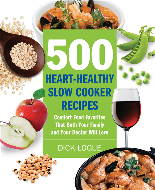 500 Heart-Healthy Slow Cooker Recipes, Dick Logue