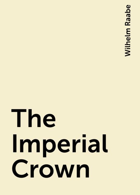 The Imperial Crown, Wilhelm Raabe