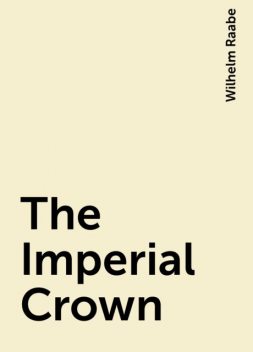 The Imperial Crown, Wilhelm Raabe