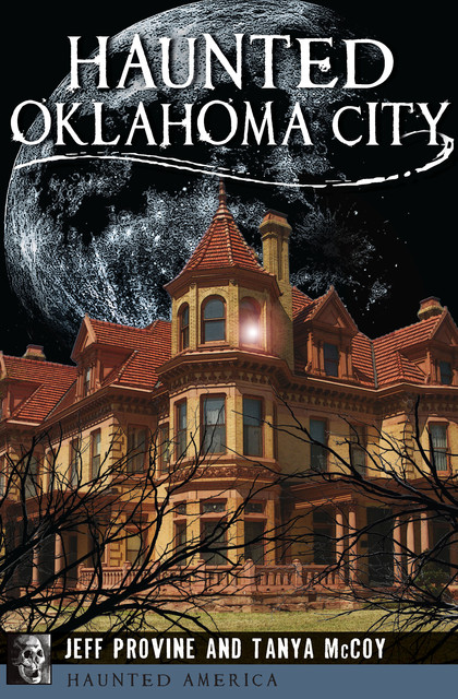 Haunted Oklahoma City, Jeff Provine, Tanya McCoy