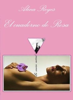 El Cuaderno De Rosa, Alina Reyes