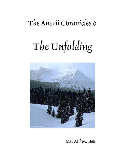 The Anarii Chronicles 6 – The Unfolding, Alii M.Bek