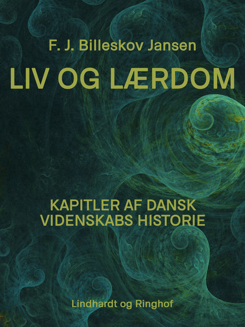 Liv og Lærdom : Kapitler af dansk Videnskabs Historie, F.J. Billeskov Jansen