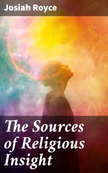 The Sources of Religious Insight, Josiah Royce