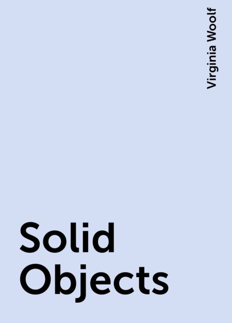 Solid Objects, Virginia Woolf