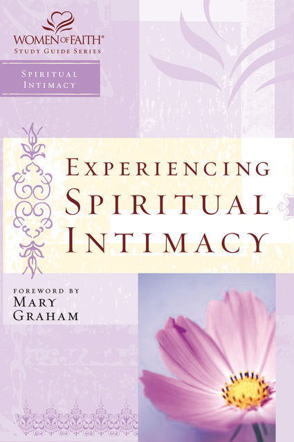 Experiencing Spiritual Intimacy, Women of Faith, Christa J. Kinde