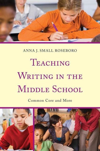 Teaching Writing in the Middle School, Anna J. Small Roseboro