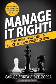 Manage It Right!: Intrapreneurial Skills to Succeed in Any Organization, Carlos Zorea, Dee Zorea
