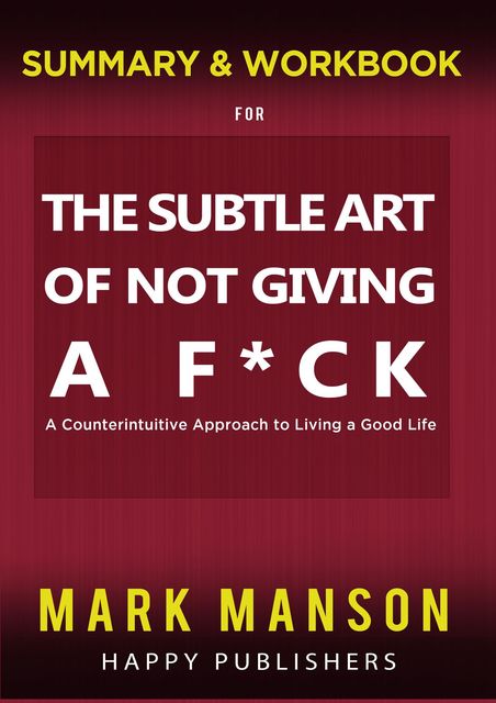 WORKBOOK for The Subtle Art of Not Giving A F*ck, HAPPY PUBLISHERS, Stone MILES