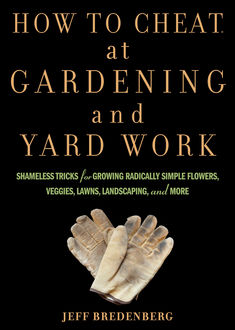 How to Cheat at Gardening and Yard Work, Jeff Bredenberg