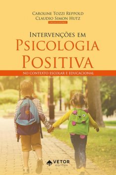 Intervenções em Psicologia Positiva, Caroline Tozzi Reppold, Claudio Simon Hutz