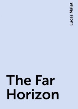 The Far Horizon, Lucas Malet