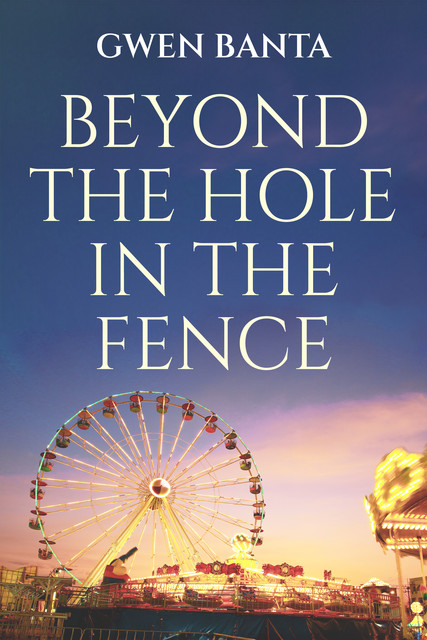 Beyond the Hole in the Fence, Gwen Banta