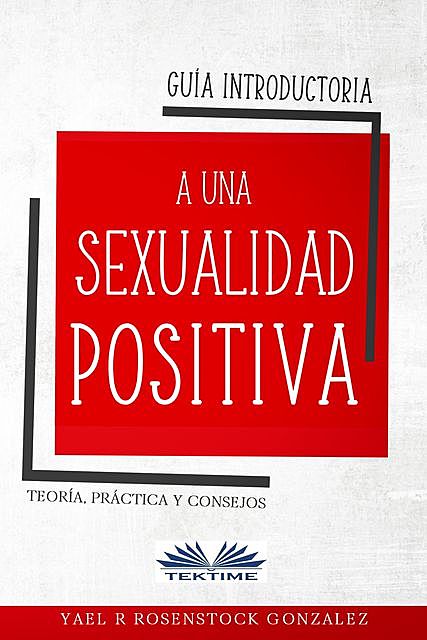 Guía Introductoria A Una Sexualidad Positiva, Yael R Rosenstock Gonzalez
