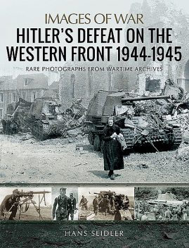 Hitler's Defeat on the Western Front, 1944–1945, Hans Seidler