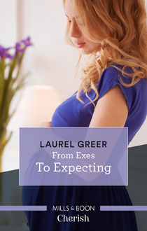 From Exes To Expecting, Laurel Greer