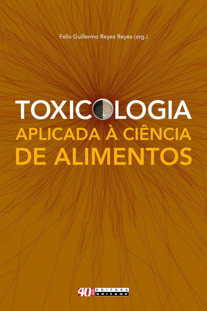 Toxicologia aplicada à ciência de alimentos, organizador: Felix Guillermo Reyes Reyes