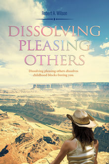 Dissolving Pleasing Others, Robert Wilson