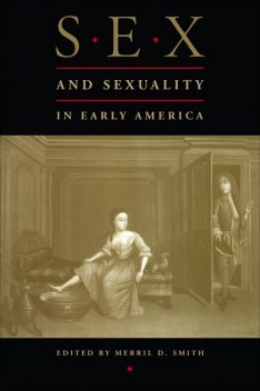 Sex and Sexuality in Early America, Merril D.Smith