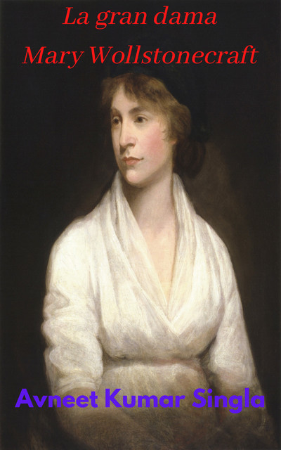 La gran dama Mary Wollstonecraft, Avneet Kumar Singla
