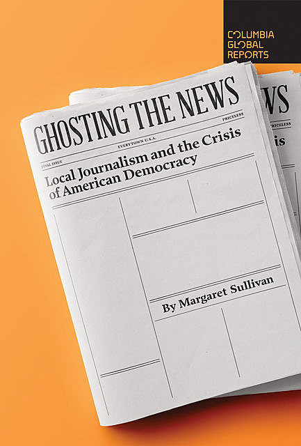 Ghosting the News, Margaret Sullivan