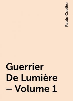 Guerrier De Lumière – Volume 1, Paulo Coelho