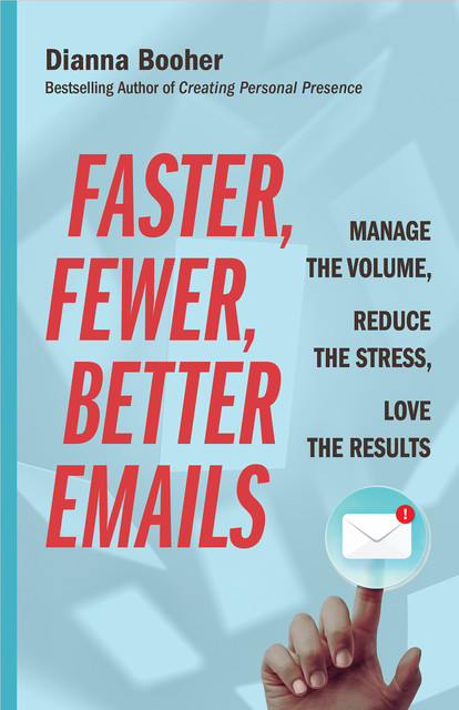 Faster, Fewer, Better Emails, Dianna Booher