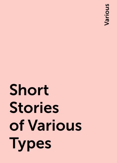 Short Stories of Various Types, Various