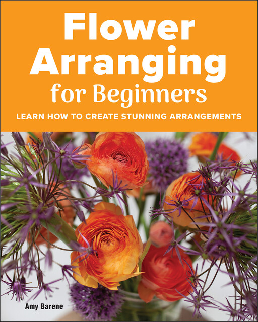 Flower Arranging for Beginners, Amy Barene