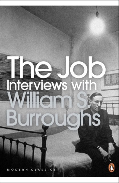 The Job: Interviews with William S. Burroughs (Penguin Modern Classics), Burroughs, William S