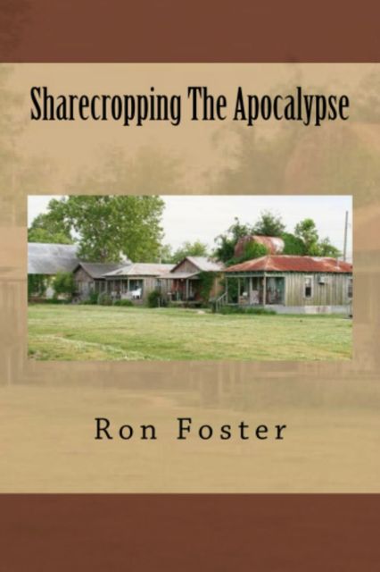 Sharecropping The Apocalypse, Ron Foster